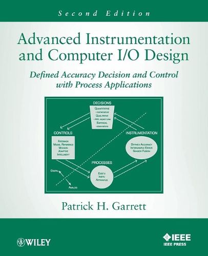 Cover image for Advanced Instrumentation and Computer I/O Design Second Edition - Defined Accuracy Decision, Control, and Process Applications