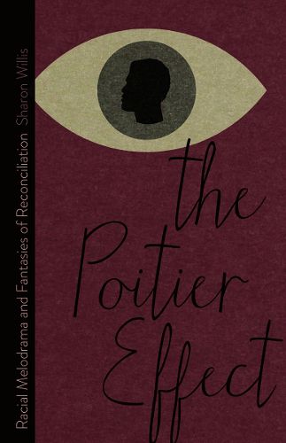 Cover image for The Poitier Effect: Racial Melodrama and Fantasies of Reconciliation