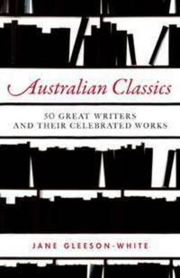 Cover image for Australian Classics: 50 great writers and their celebrated works