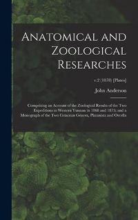 Cover image for Anatomical and Zoological Researches: Comprising an Account of the Zoological Results of the Two Expeditions to Western Yunnan in 1868 and 1875; and a Monograph of the Two Cetacean Genera, Platanista and Orcella; v.2 (1878) [Plates]