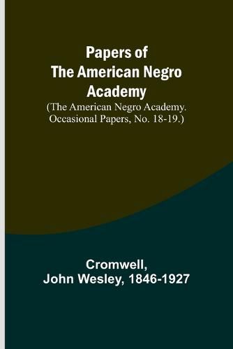 Cover image for Papers of the American Negro Academy. (The American Negro Academy. Occasional Papers, No. 18-19.)