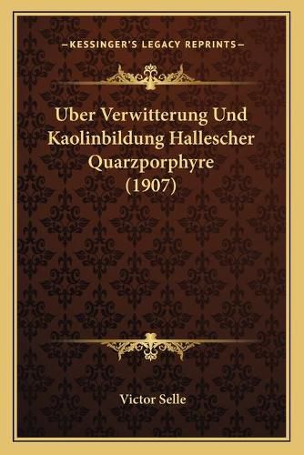 Cover image for Uber Verwitterung Und Kaolinbildung Hallescher Quarzporphyre (1907)