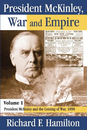 President McKinley, War and Empire: President McKinley and the Coming of War, 1898