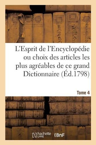 Cover image for L'Esprit de l'Encyclopedie Ou Choix Des Articles Les Plus Agreables de Ce Grand Dictionnaire: Tome 4