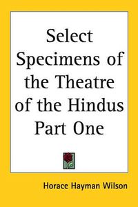 Cover image for Select Specimens of the Theatre of the Hindus Part One