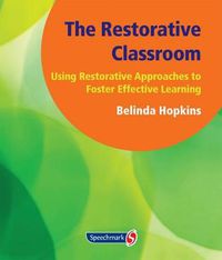 Cover image for The Restorative Classroom: Using Restorative Approaches to Foster Effective Learning