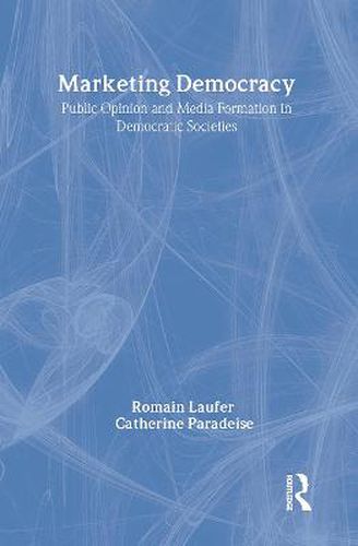 Cover image for Marketing Democracy: Public Opinion and Media Formation in Democratic Societies