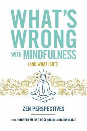 Cover image for What's Wrong with Mindfulness: Zen Perspectives