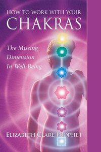 Cover image for How to Work with Your Chakras: The Missing Dimension in Well-Being