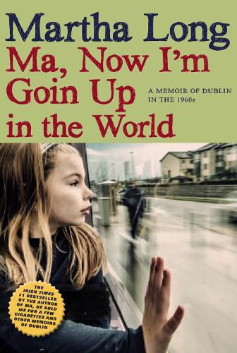 Cover image for Ma, Now I'm Goin Up in the World: A Memoir of Dublin in the 1960s