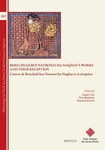 Cover image for Berechiah Ben Natronai Ha-Naqdan's Works and Their Reception: L'Oeuvre de Berechiah Ben Natronai Ha-Naqdan Et Sa Reception