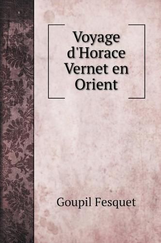 Cover image for Voyage d'Horace Vernet en Orient