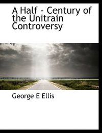 Cover image for A Half - Century of the Unitrain Controversy