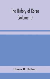 Cover image for The history of Korea (Volume II)