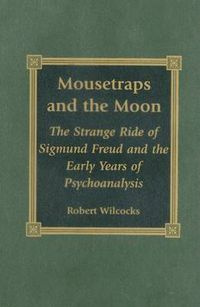 Cover image for Mousetraps and the Moon: The Strange Ride of Sigmund Freud and the Early Years of Psychoanalysis