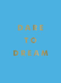 Cover image for Dare to Dream: Inspiring Quotes for a Phenomenal Future