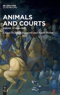 Cover image for Animals and Courts: Europe, c. 1200-1800