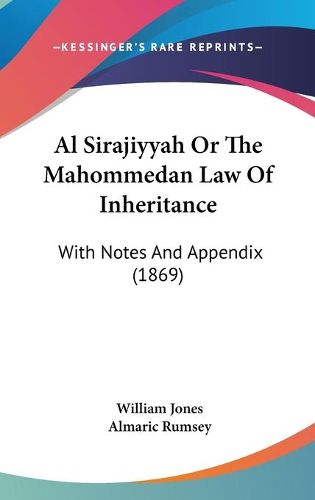 Cover image for Al Sirajiyyah Or The Mahommedan Law Of Inheritance: With Notes And Appendix (1869)