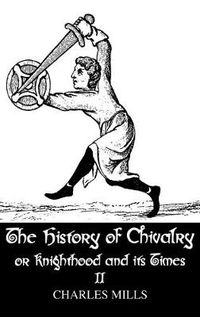 Cover image for The history of Chivalry or knighthood and Its Times: Volume II