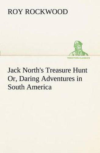 Cover image for Jack North's Treasure Hunt Or, Daring Adventures in South America