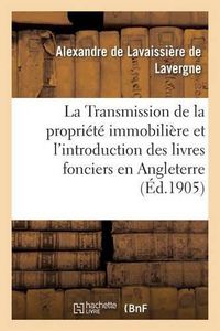 Cover image for La Transmission de la Propriete Immobiliere Et l'Introduction Des Livres Fonciers En Angleterre