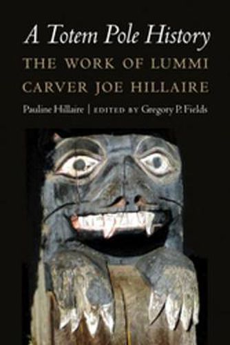 Cover image for A Totem Pole History: The Work of Lummi Carver Joe Hillaire