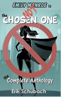 Cover image for Emily Monroe is NOT the Chosen One: The Complete Anthology