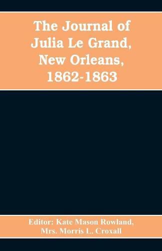 The journal of Julia Le Grand, New Orleans, 1862-1863