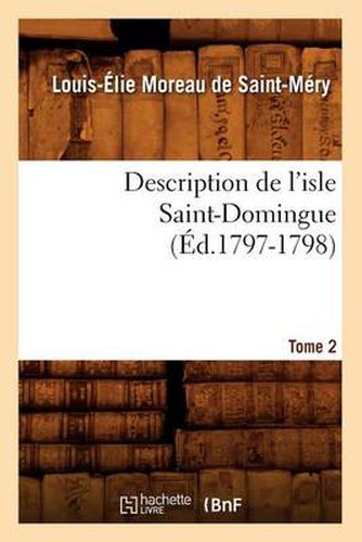 Cover image for Description de l'Isle Saint-Domingue. Tome 2 (Ed.1797-1798)