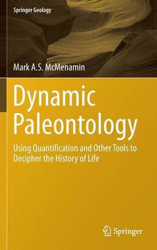 Cover image for Dynamic Paleontology: Using Quantification and Other Tools to Decipher the History of Life