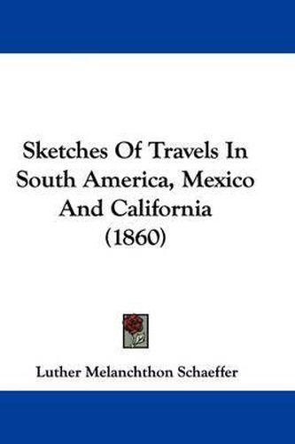 Cover image for Sketches of Travels in South America, Mexico and California (1860)