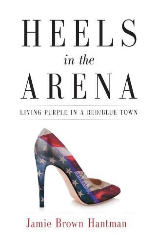 Cover image for Heels in the Arena: Living Purple in a Red/Blue Town