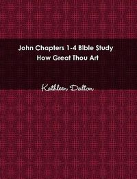 Cover image for John Chapters 1-4 Bible Study How Great Thou Art