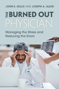 Cover image for The Burned Out Physician: Managing the Stress and Reducing the Errors