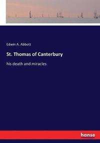 Cover image for St. Thomas of Canterbury: his death and miracles