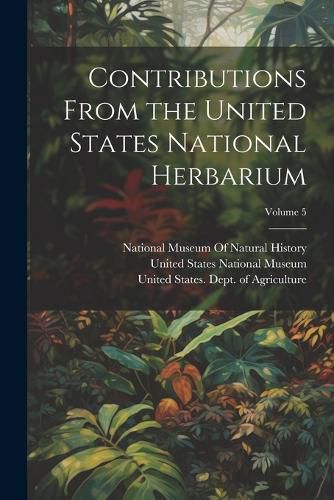 Cover image for Contributions From the United States National Herbarium; Volume 5