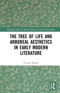 Cover image for The Tree of Life and Arboreal Aesthetics in Early Modern Literature