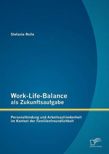 Cover image for Work-Life-Balance als Zukunftsaufgabe: Personalbindung und Arbeitszufriedenheit im Kontext der Familienfreundlichkeit