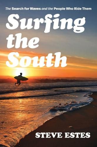 Cover image for Surfing the South: The Search for Waves and the People Who Ride Them