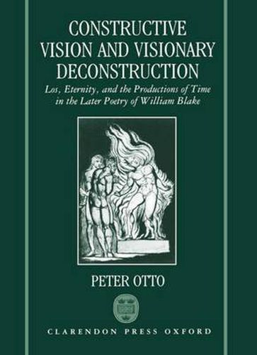 Cover image for Constructive Vision and Visionary Deconstruction: Los, Eternity, and the Productions of Time in the Later Poetry of William Blake