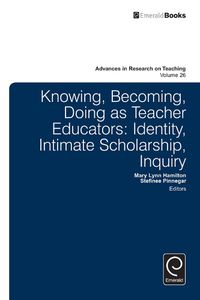 Cover image for Knowing, Becoming, Doing as Teacher Educators: Identity, Intimate Scholarship, Inquiry