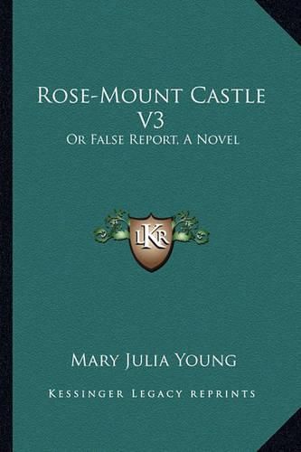 Rose-Mount Castle V3: Or False Report, a Novel