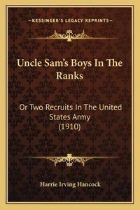 Cover image for Uncle Sam's Boys in the Ranks: Or Two Recruits in the United States Army (1910)