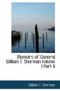 Cover image for Memoirs of General William T. Sherman Volume I Part II