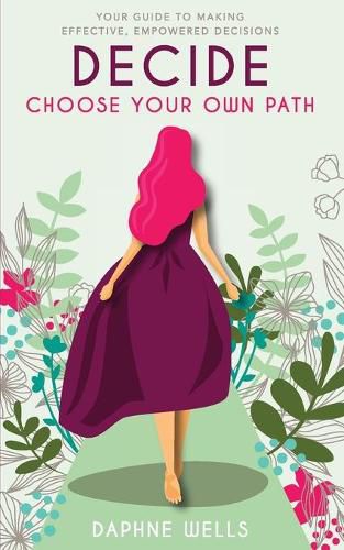 Cover image for DECIDE - Choose Your Own Path: Your guide to making effective, empowered decisions