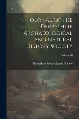 Cover image for Journal Of The Derbyshire Archaeological And Natural History Society; Volume 28