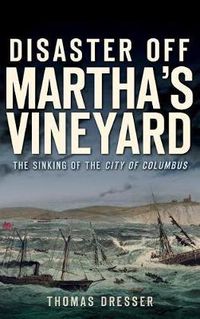 Cover image for Disaster Off Martha's Vineyard: The Sinking of the City of Columbus