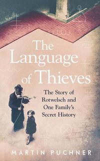 Cover image for The Language of Thieves: The Story of Rotwelsch and One Family's Secret History