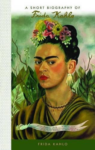 A Short Biography of Frida Kahlo: A Short Biography