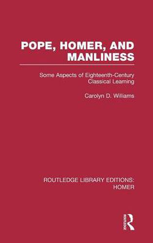 Cover image for Pope, Homer, and Manliness: Some Aspects of Eighteenth-Century Classical Learning